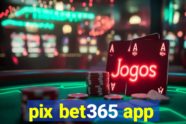 pix bet365 app